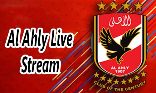 مشاهدة مباراة الأهلي اليوم بث مباشر الآن يلا شوت Al Ahly Live Stream